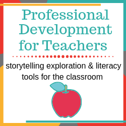 PROFESSIONAL DEVELOPMENT FOR TEACHERS – STORYTELLING LITERACY TOOLS